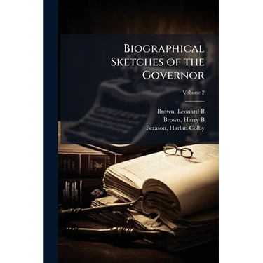 Biographical Sketches of the Governor; Volume 2