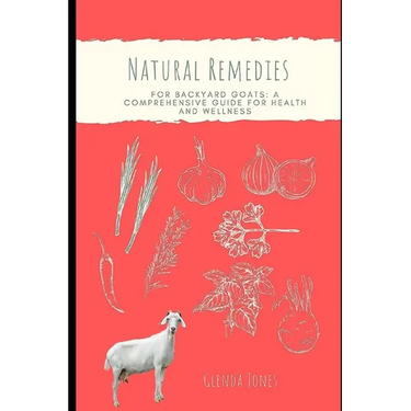 Natural Remedies for Backyard Goats: A Comprehensive Guide for Health and Wellness