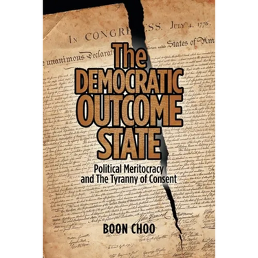 The Democratic Outcome State: Political Meritocracy and the Tyranny of Consent
