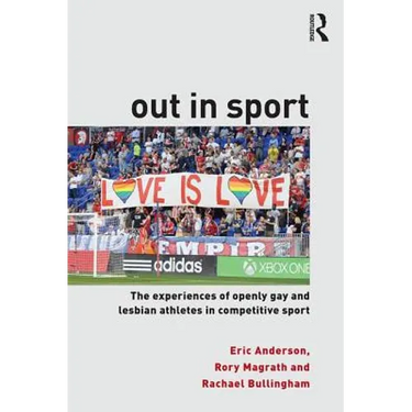 Out in Sport: The Experiences of Openly Gay and Lesbian Athletes in Competitive Sport