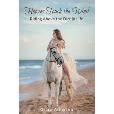 Hooves Touch the Wind: Riding Above the Dirt in Life