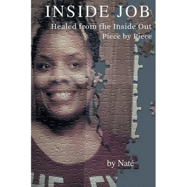 Inside Job: Healed from the Inside Out Piece by Piece