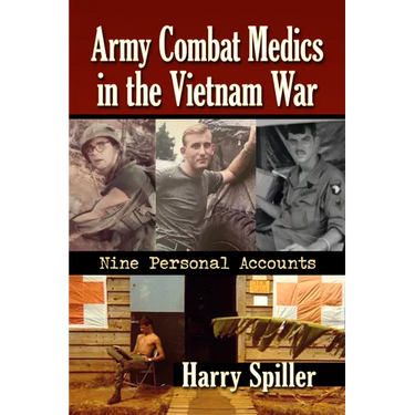 Army Combat Medics in the Vietnam War: Nine Personal Accounts