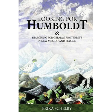 Looking for Humboldt: & Searching for German Footprints in New Mexico and Beyond