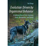 Evolution Driven by Organismal Behavior: A Unifying View of Life, Function, Form, Mismatches and Trends