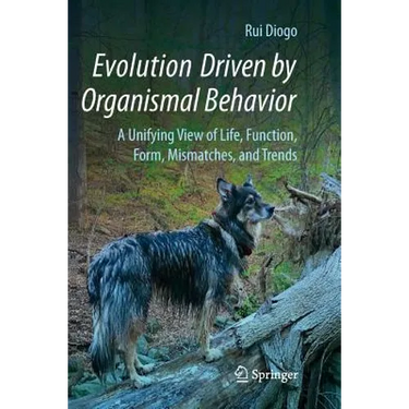 Evolution Driven by Organismal Behavior: A Unifying View of Life, Function, Form, Mismatches and Trends