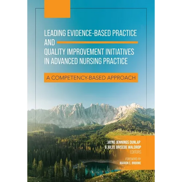 Leading Evidence-Based Practice and Quality Improvement Initiatives in Advanced Nursing Practice: A Competency-Based Approach