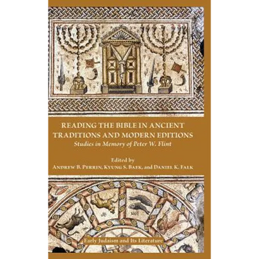 Reading the Bible in Ancient Traditions and Modern Editions: Studies in Memory of Peter W. Flint