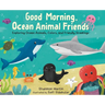 Good Morning, Ocean Animal Friends