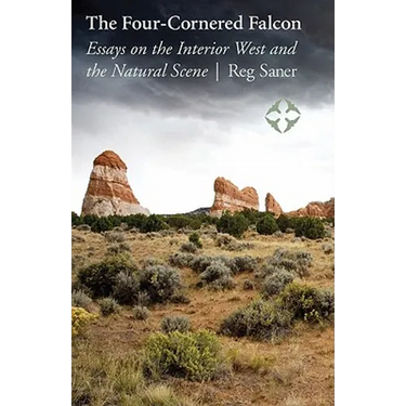 The Four-Cornered Falcon: Essays on the Interior West and the Natural Scene