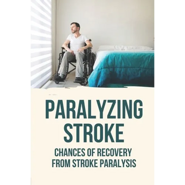 Paralyzing Stroke: Chances Of Recovery From Stroke Paralysis: Paralyzing Stroke