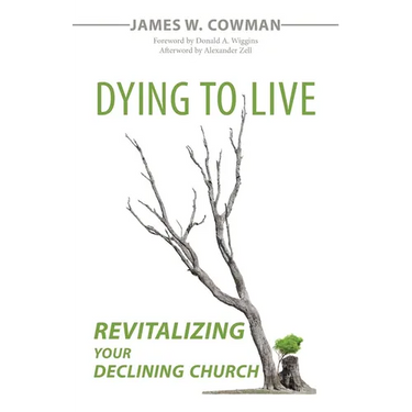 Dying to Live: Revitalizing Your Declining Church