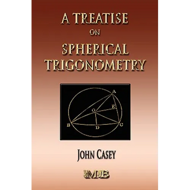 A Treatise On Spherical Trigonometry - Its Application To Geodesy And Astronomy