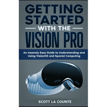 Getting Started with the Vision Pro: The Insanely Easy Guide to Understanding and Using visionOS and Spacial Computing