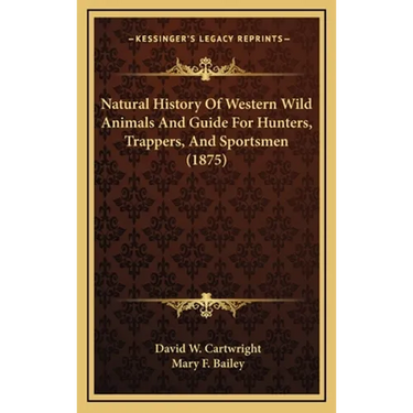 Natural History Of Western Wild Animals And Guide For Hunters, Trappers, And Sportsmen (1875)