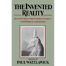 The Invented Reality: How Do We Know What We Believe We Know?