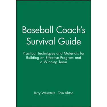 Baseball Coach's Survival Guide: Practical Techniques and Materials for Building an Effective Program and a Winning Team