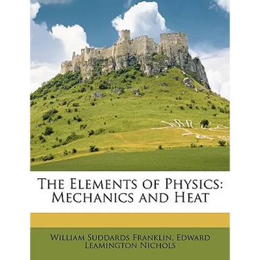 The Elements of Physics: Mechanics and Heat