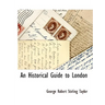 An Historical Guide to London