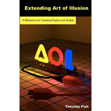 Extending Art of Illusion: A Reference for Creating Plugins and Scripts