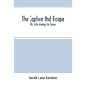 The Capture And Escape; Or, Life Among The Sioux