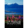 The Adventure of a Lifetime - 24 Years in Alaska