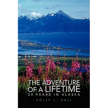 The Adventure of a Lifetime - 24 Years in Alaska