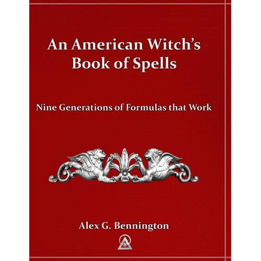 An American Witch's Book of Spells: Nine Generations of Formulas that Work