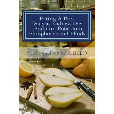 Eating A Pre-Dialysis Kidney Diet - Sodium, Potassium, Phosphorus and Fluids: A Kidney Disease Solution