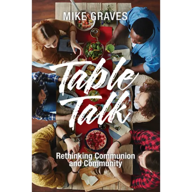 Table Talk: Rethinking Communion and Community