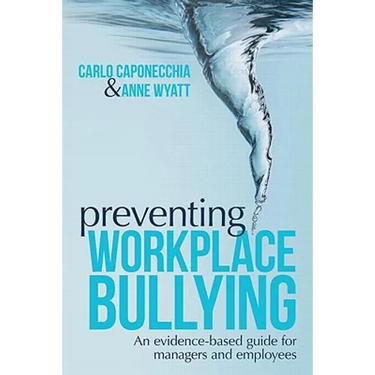 Preventing Workplace Bullying: An Evidence-Based Guide for Managers and Employees