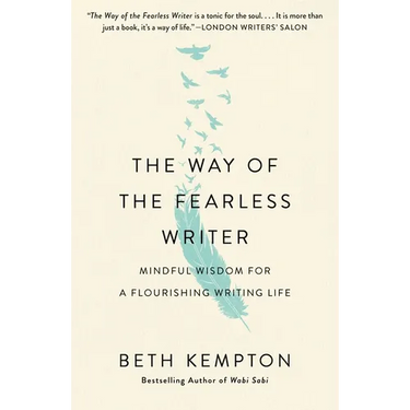 The Way of the Fearless Writer: Mindful Wisdom for a Flourishing Writing Life