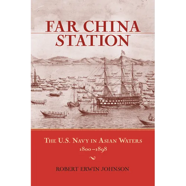 Far China Station: The U.S. Navy in Asian Waters, 1800-1898