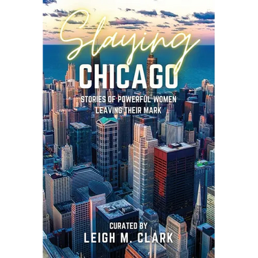 Slaying Chicago: Stories of Powerful Women Leaving their Mark