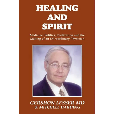 Healing and Spirit: Medicine, Politics, Civilization and the Making of an Extraordinary Physician