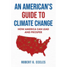 An American's Guide to Climate Change: How America Can Lead and Prosper