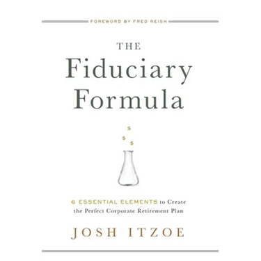 The Fiduciary Formula: 6 Essential Elements to Create the Perfect Corporate Retirement Plan