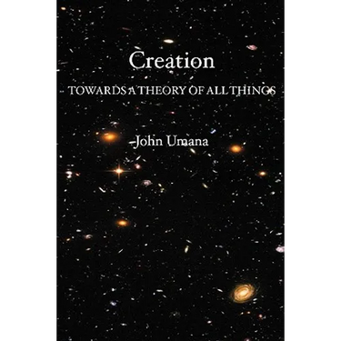 Creation: Towards A Theory of All Things