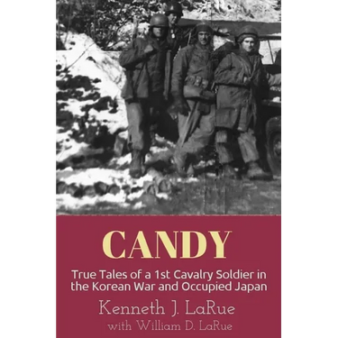 Candy: True Tales of a 1st Cavalry Soldier in the Korean War and Occupied Japan