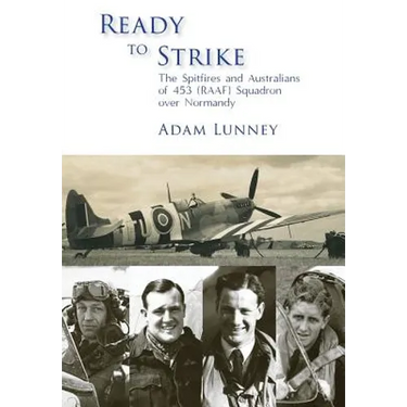 Ready to Strike: The Spitfires and Australians of 453 (RAAF) Squadron over Normandy