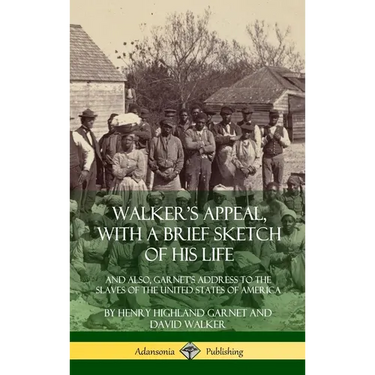 Walker's Appeal, with a Brief Sketch of His Life: And Also, Garnet's Address to the Slaves of the United States of America (Hardcover)