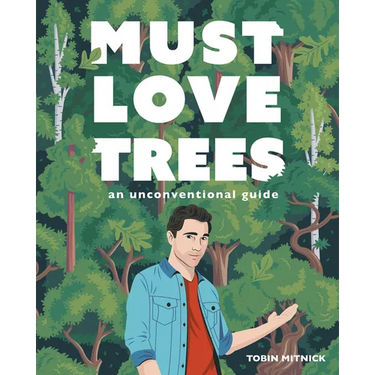 Must Love Trees: An Unconventional Guide