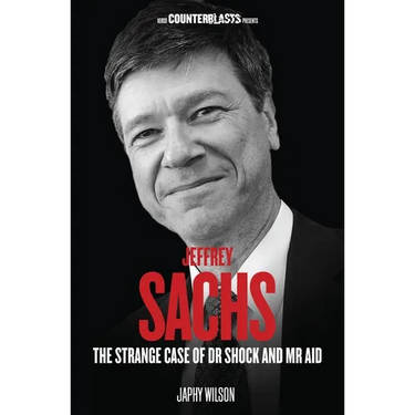 Jeffrey Sachs: The Strange Case of Dr Shock and MR Aid
