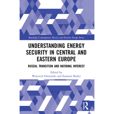 Understanding Energy Security in Central and Eastern Europe: Russia, Transition and National Interest