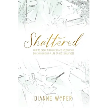Shattered: How to break through what's holding you back and open up a life of God's greatness