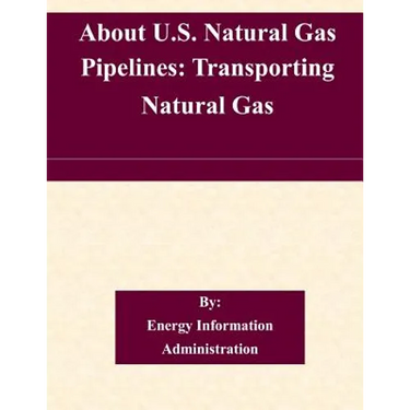 About U.S. Natural Gas Pipelines: Transporting Natural Gas
