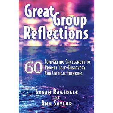 Great Group Reflections: 60 Compelling Challenges to Prompt Self-Discovery & Critical Thinking