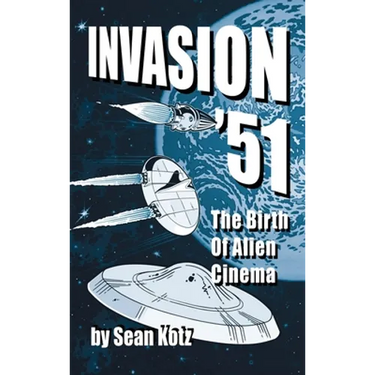 Invasion '51 (hardback): The Birth of Alien Cinema