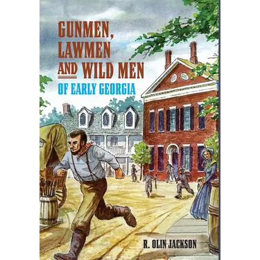 Gunmen, Lawmen and Wild Men of Early Georgia