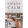 From Chaos to Calm: How to Declutter and Organize your Home